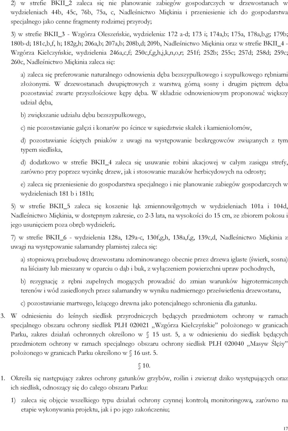 Nadleśnictwo Miękinia oraz w strefie BKII_4 - Wzgórza Kiełczyńskie, wydzielenia 246a,c,f; 250c,f,g,h,j,k,n,o,r; 251f; 252b; 255c; 257d; 258d; 259c; 260c, Nadleśnictwo Miękinia zaleca się: a) zaleca