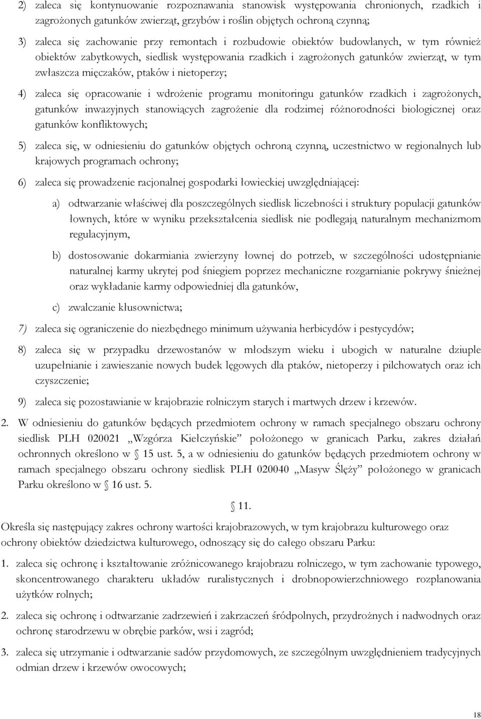 zaleca się opracowanie i wdrożenie programu monitoringu gatunków rzadkich i zagrożonych, gatunków inwazyjnych stanowiących zagrożenie dla rodzimej różnorodności biologicznej oraz gatunków