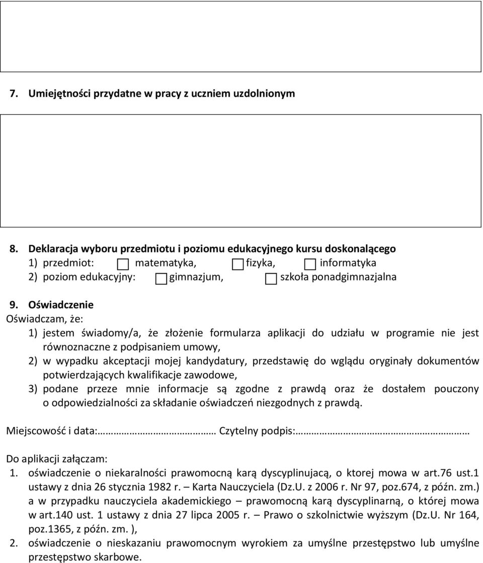 Oświadczenie Oświadczam, że: 1) jestem świadomy/a, że złożenie formularza aplikacji do udziału w programie nie jest równoznaczne z podpisaniem umowy, 2) w wypadku akceptacji mojej kandydatury,