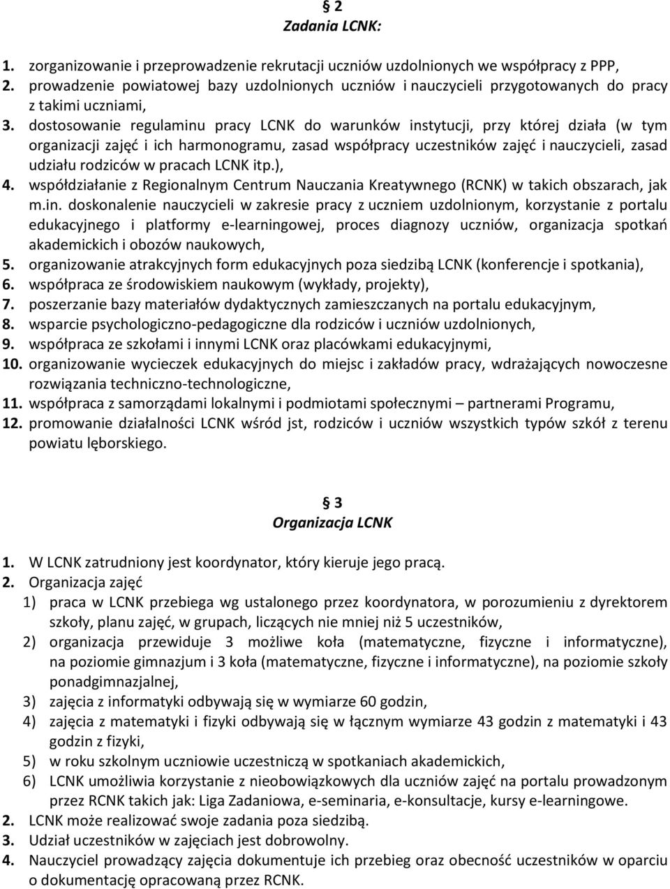 dostosowanie regulaminu pracy LCNK do warunków instytucji, przy której działa (w tym organizacji zajęć i ich harmonogramu, zasad współpracy uczestników zajęć i nauczycieli, zasad udziału rodziców w