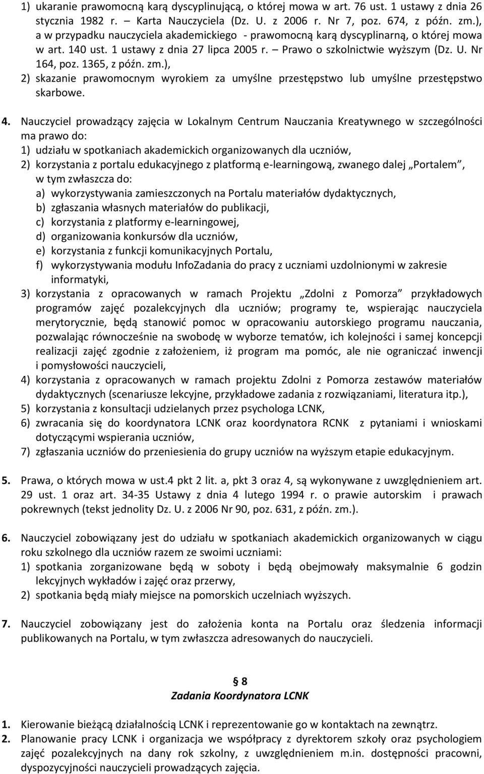 1365, z późn. zm.), 2) skazanie prawomocnym wyrokiem za umyślne przestępstwo lub umyślne przestępstwo skarbowe. 4.