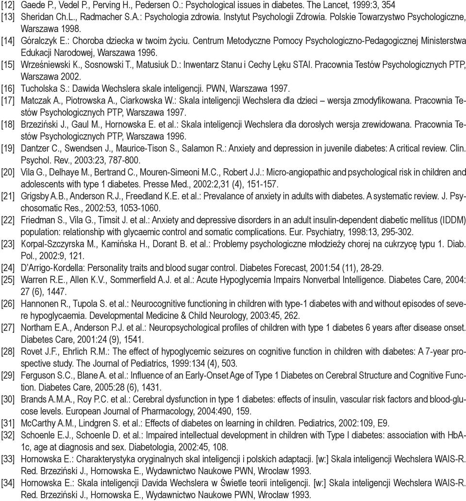 Centrum Metodyczne Pomocy Psychologiczno-Pedagogicznej Ministerstwa Edukacji Narodowej, Warszawa 1996. [15] Wrześniewski K., Sosnowski T., Matusiuk D.: Inwentarz Stanu i Cechy Lęku STAI.