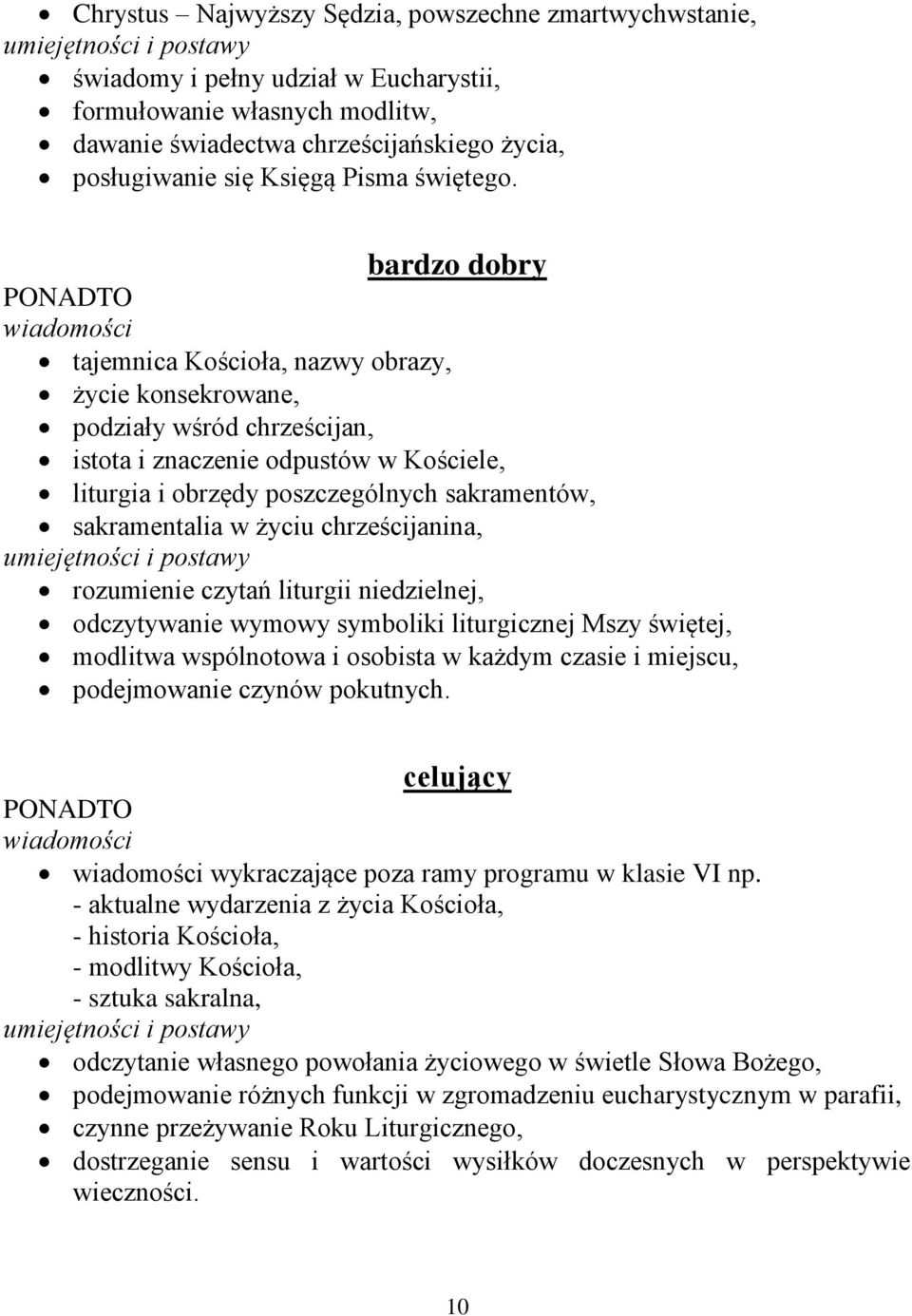 bardzo dobry tajemnica Kościoła, nazwy obrazy, życie konsekrowane, podziały wśród chrześcijan, istota i znaczenie odpustów w Kościele, liturgia i obrzędy poszczególnych sakramentów, sakramentalia w