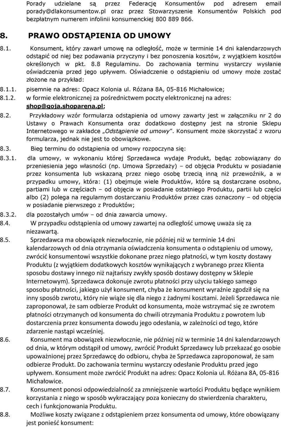 Konsument, który zawarł umowę na odległość, może w terminie 14 dni kalendarzowych odstąpić od niej bez podawania przyczyny i bez ponoszenia kosztów, z wyjątkiem kosztów określonych w pkt. 8.