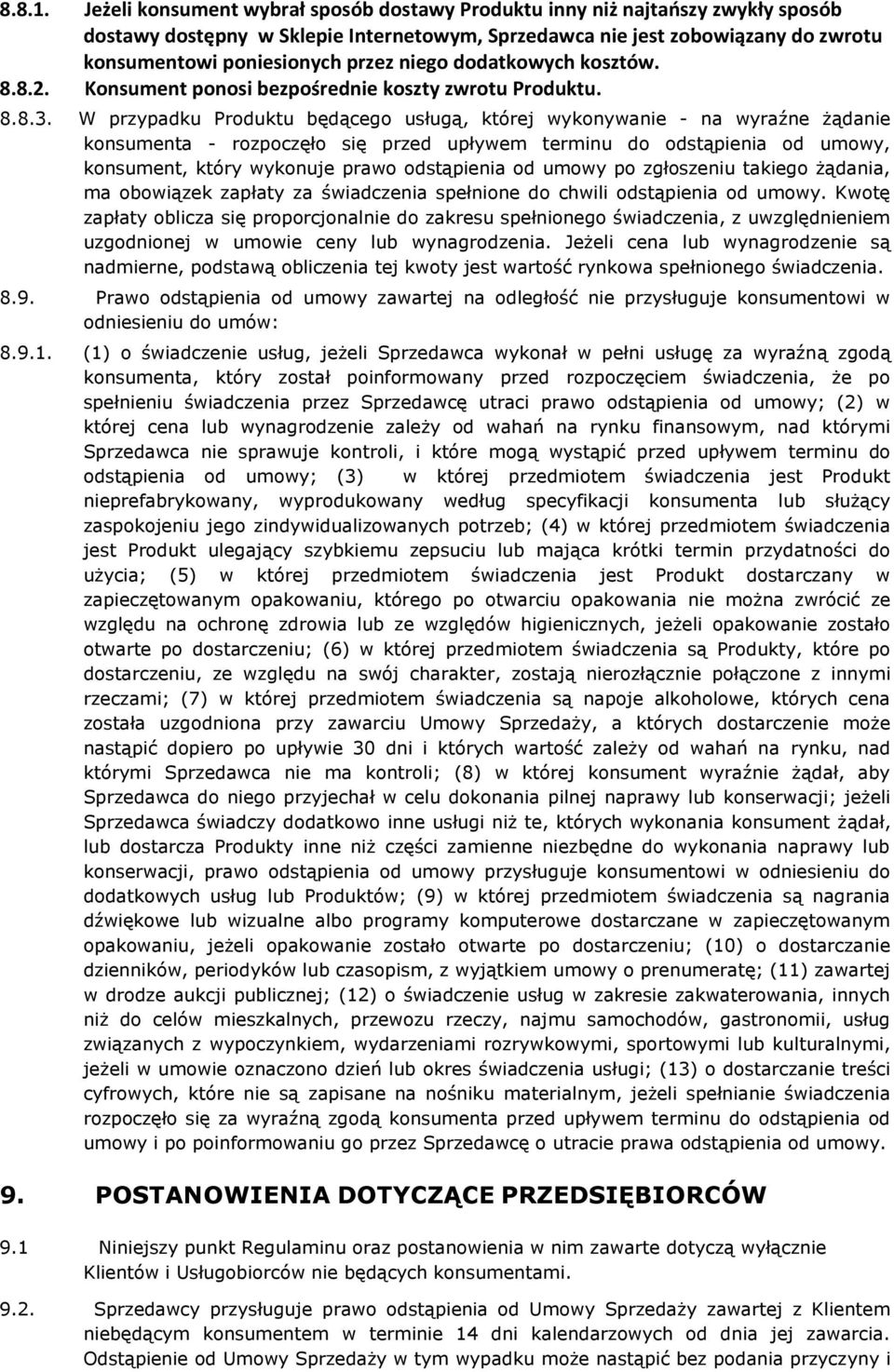 niego dodatkowych kosztów. 8.8.2. Konsument ponosi bezpośrednie koszty zwrotu Produktu. 8.8.3.