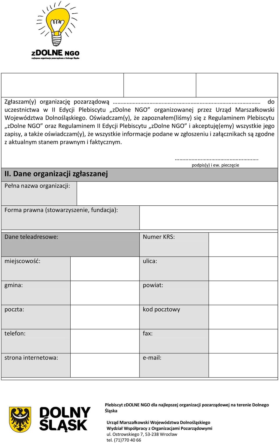 oświadczam(y), że wszystkie informacje podane w zgłoszeniu i załącznikach są zgodne z aktualnym stanem prawnym i faktycznym. II.