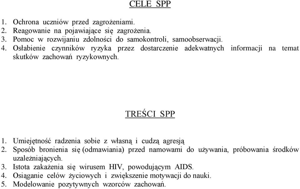 słabienie czynników ryzyka przez dostarczenie adekwatnych informacji na temat skutków zachowań ryzykownych. TRŚC PP 1.