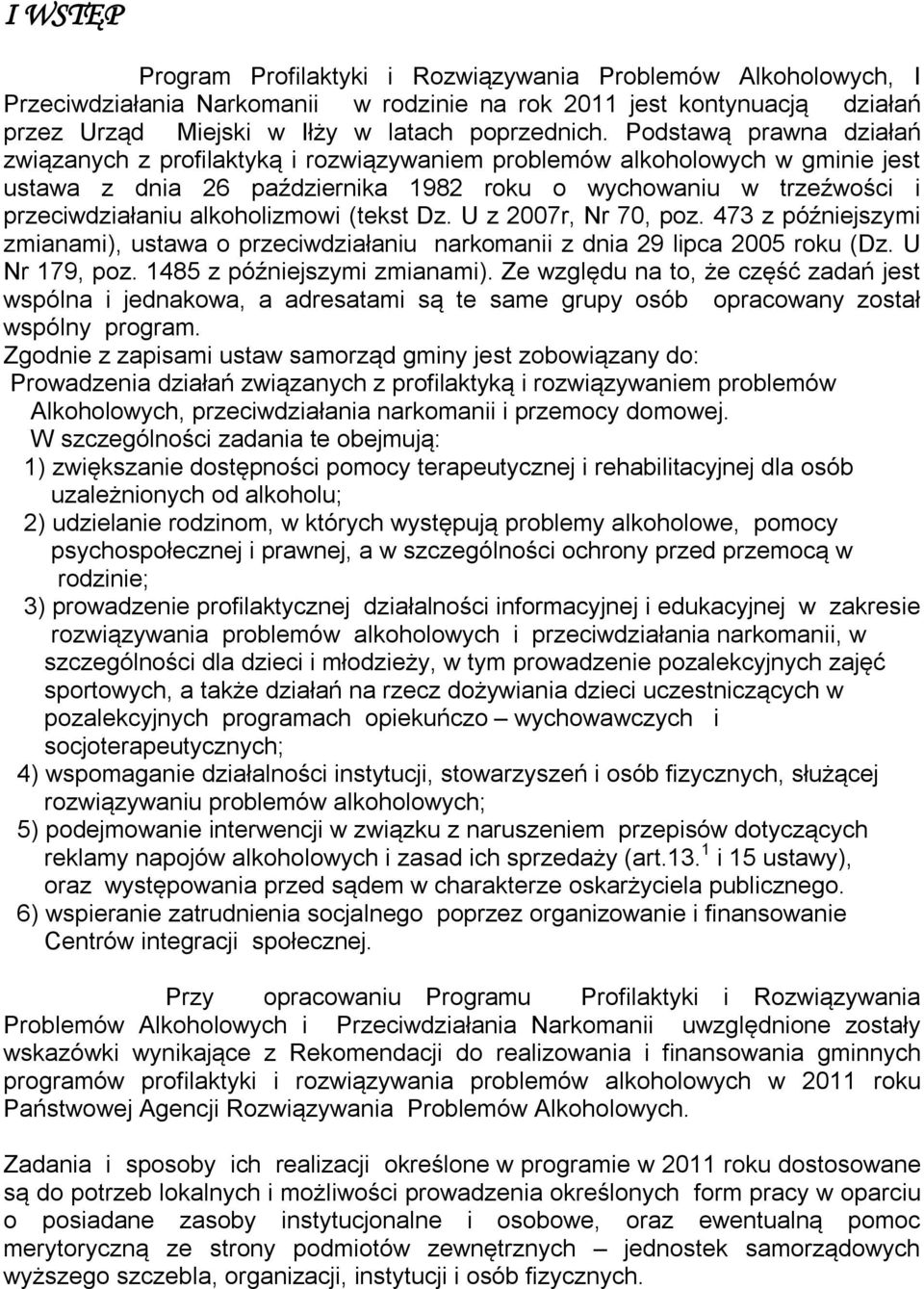 alkoholizmowi (tekst Dz. U z 2007r, Nr 70, poz. 473 z późniejszymi zmianami), ustawa o przeciwdziałaniu narkomanii z dnia 29 lipca 2005 roku (Dz. U Nr 179, poz. 1485 z późniejszymi zmianami).