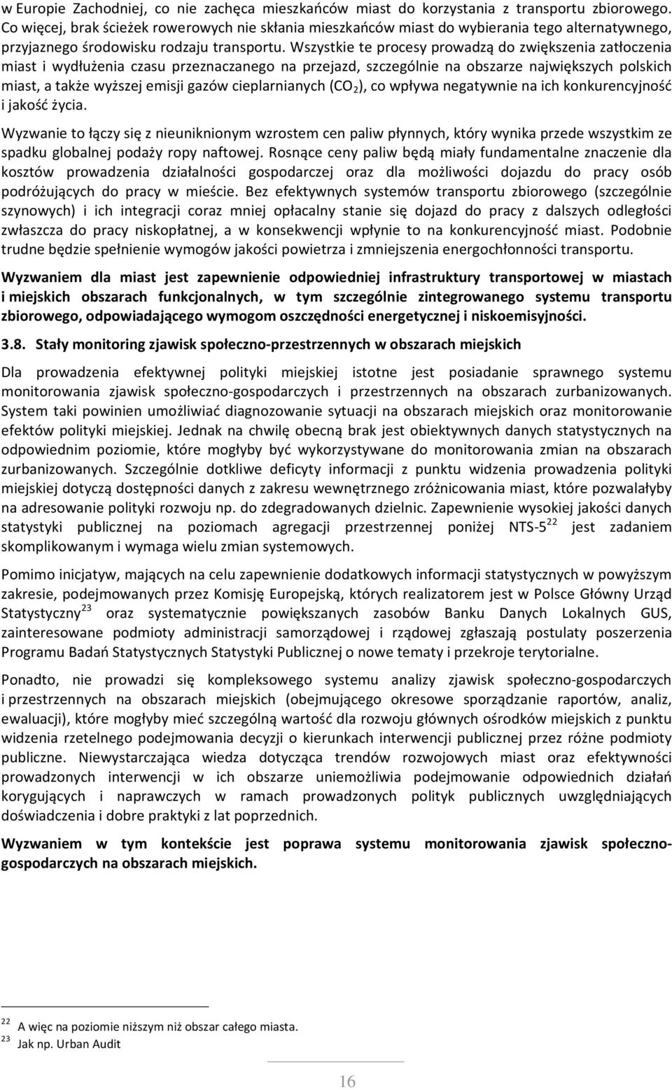 Wszystkie te procesy prowadzą do zwiększenia zatłoczenia miast i wydłużenia czasu przeznaczanego na przejazd, szczególnie na obszarze największych polskich miast, a także wyższej emisji gazów