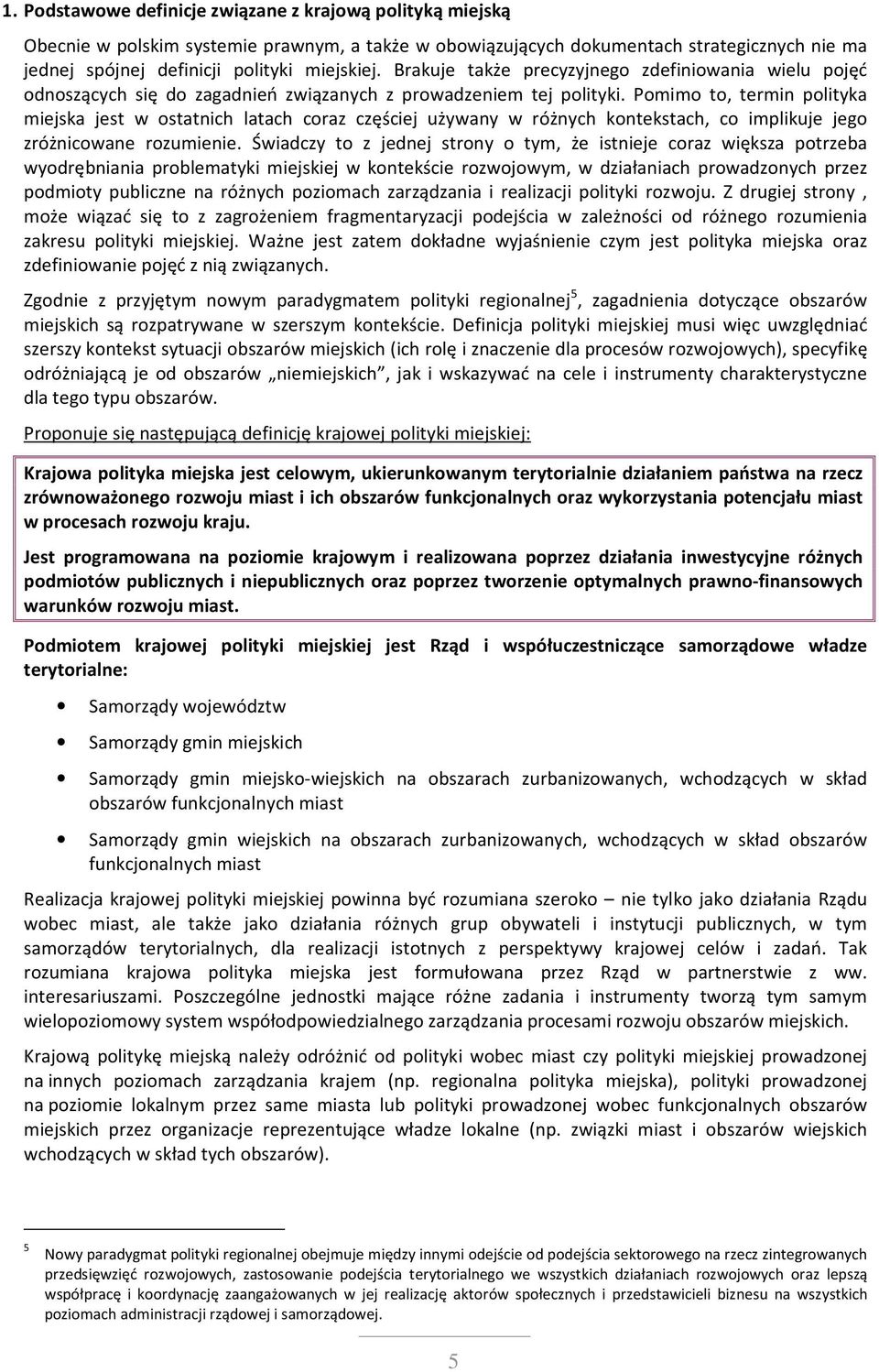 Pomimo to, termin polityka miejska jest w ostatnich latach coraz częściej używany w różnych kontekstach, co implikuje jego zróżnicowane rozumienie.