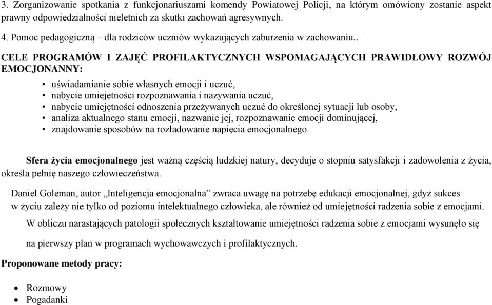 . CELE PROGRAMÓW I ZAJĘĆ PROFILAKTYCZNYCH WSPOMAGAJĄCYCH PRAWIDŁOWY ROZWÓJ EMOCJONANNY: uświadamianie sobie własnych emocji i uczuć, nabycie umiejętności rozpoznawania i nazywania uczuć, nabycie