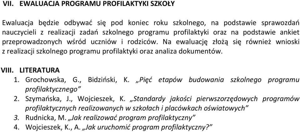 Na ewaluację złożą się również wnioski z realizacji szkolnego programu profilaktyki oraz analiza dokumentów. VIII. LITERATURA 1. Grochowska, G., Bidziński, K.