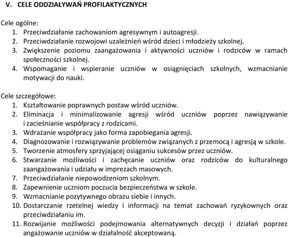 Cele szczegółowe: 1. Kształtowanie poprawnych postaw wśród uczniów. 2. Eliminacja i minimalizowanie agresji wśród uczniów poprzez nawiązywanie i zacieśnianie współpracy z rodzicami. 3.