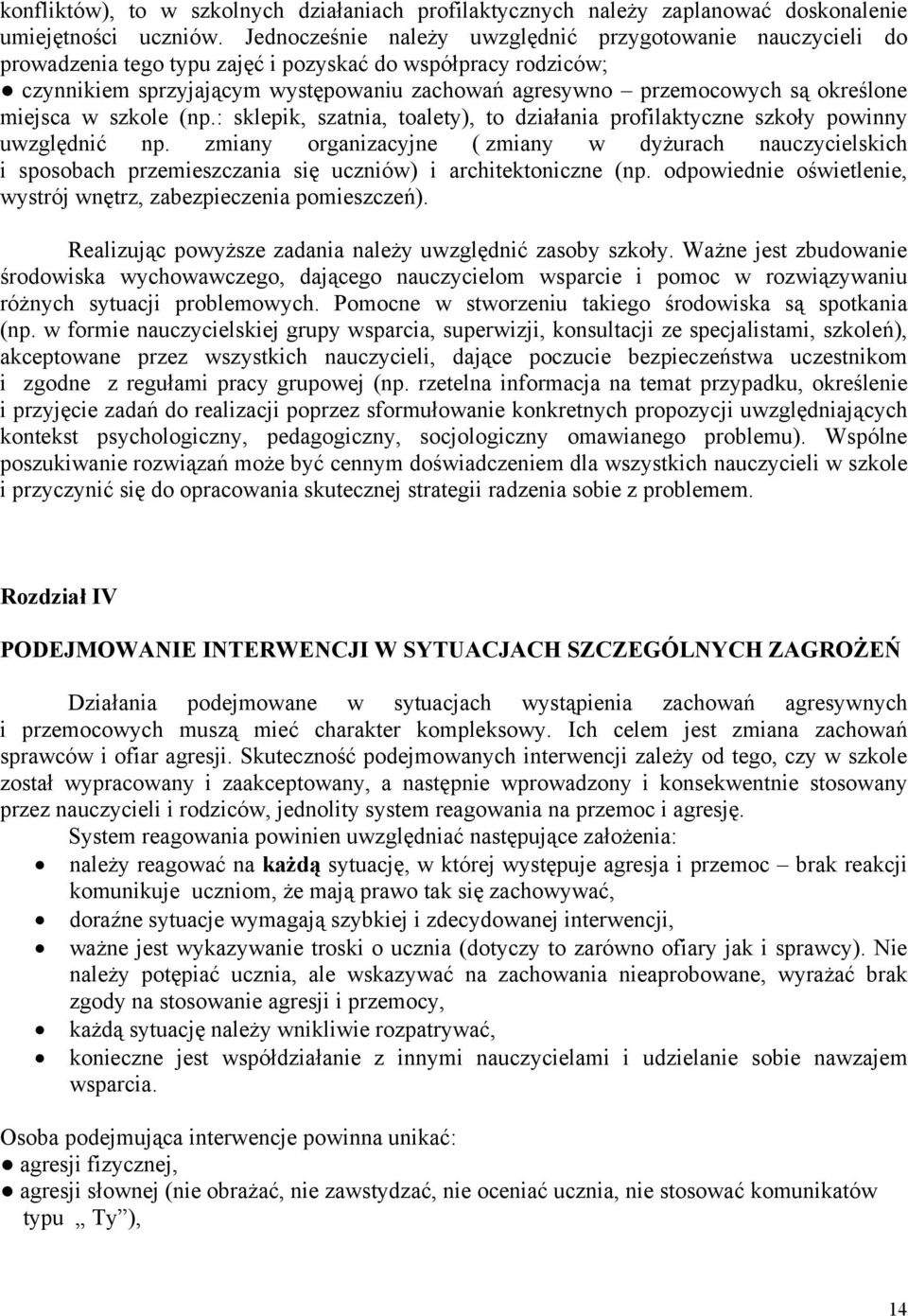 określone miejsca w szkole (np.: sklepik, szatnia, toalety), to działania profilaktyczne szkoły powinny uwzględnić np.