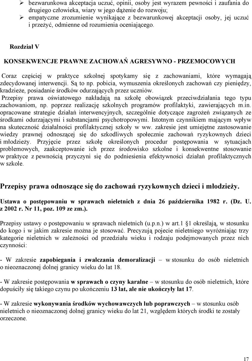 Rozdział V KONSEKWENCJE PRAWNE ZACHOWAŃ AGRESYWNO - PRZEMOCOWYCH Coraz częściej w praktyce szkolnej spotykamy się z zachowaniami, które wymagają zdecydowanej interwencji. Są to np.