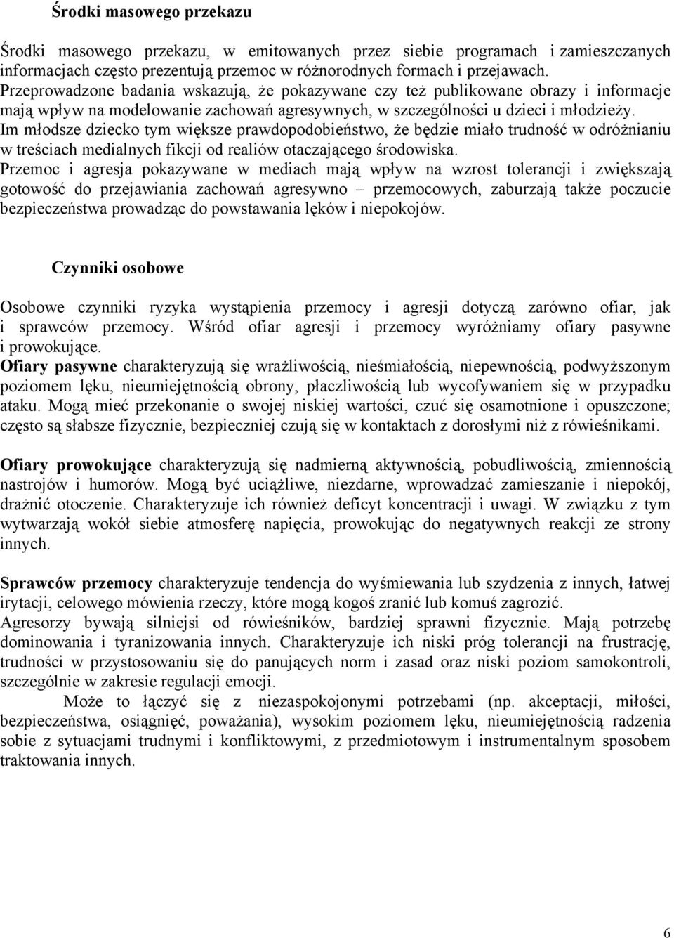 Im młodsze dziecko tym większe prawdopodobieństwo, że będzie miało trudność w odróżnianiu w treściach medialnych fikcji od realiów otaczającego środowiska.