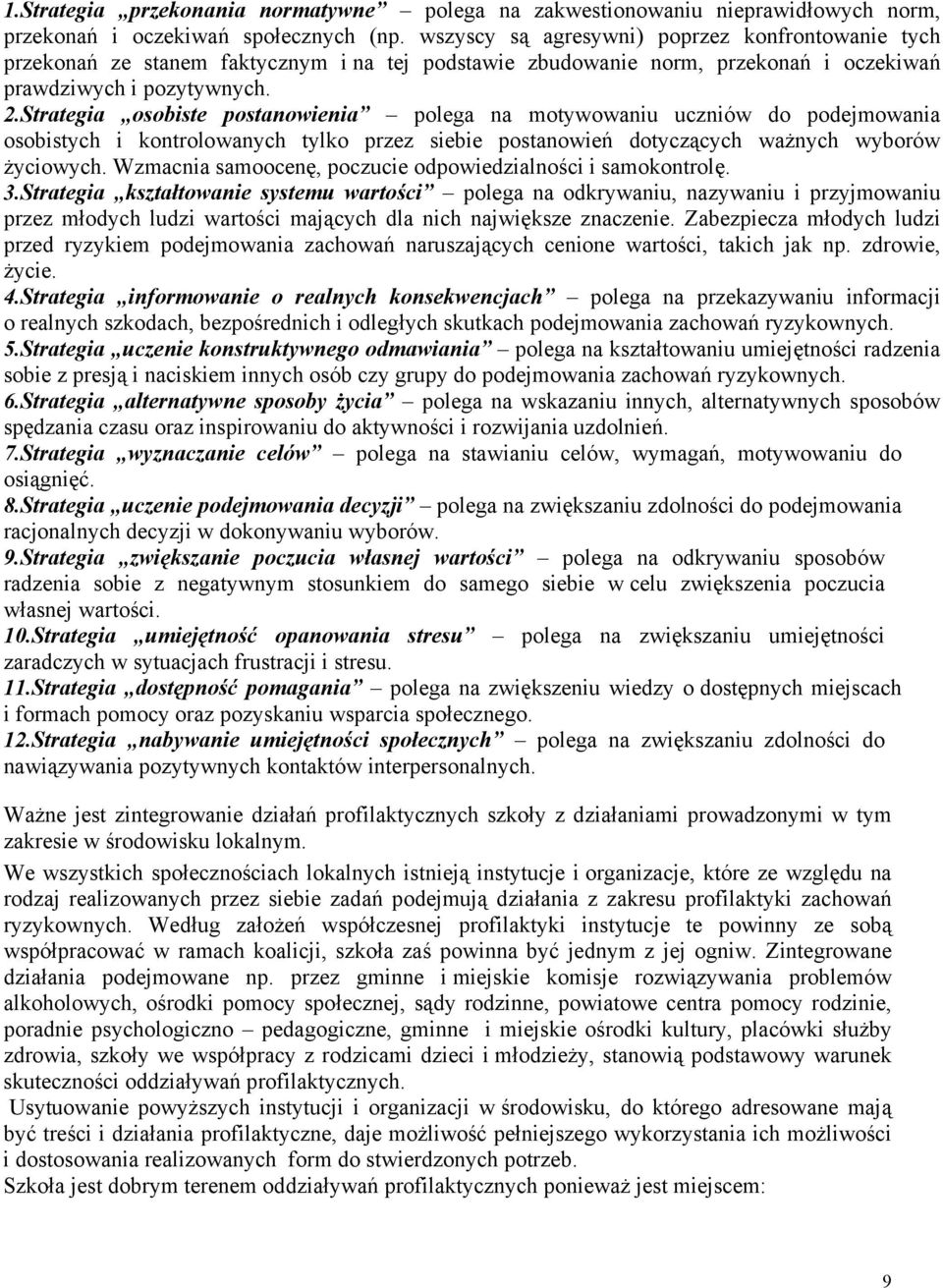 Strategia osobiste postanowienia polega na motywowaniu uczniów do podejmowania osobistych i kontrolowanych tylko przez siebie postanowień dotyczących ważnych wyborów życiowych.