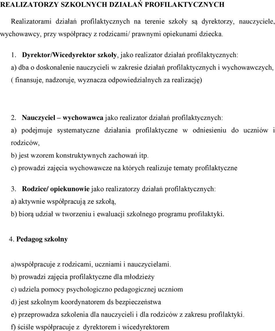 Dyrektor/Wicedyrektor szkoły, jako realizator działań profilaktycznych: a) dba o doskonalenie nauczycieli w zakresie działań profilaktycznych i wychowawczych, ( finansuje, nadzoruje, wyznacza