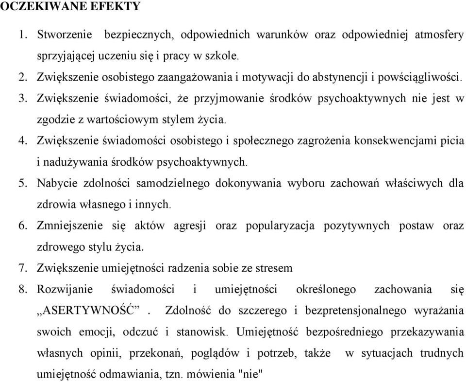 4. Zwiększenie świadomości osobistego i społecznego zagrożenia konsekwencjami picia i nadużywania środków psychoaktywnych. 5.