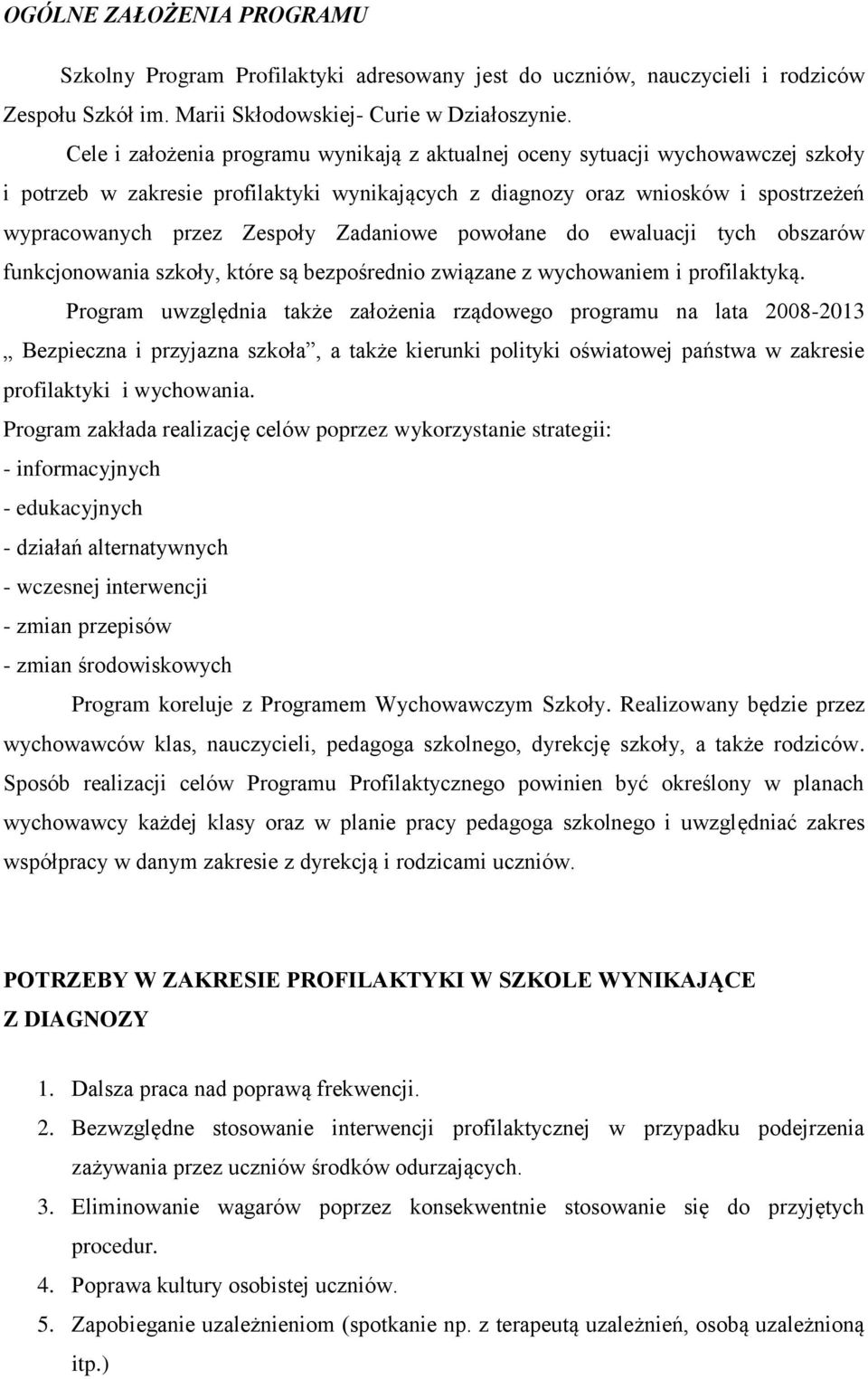 Zadaniowe powołane do ewaluacji tych obszarów funkcjonowania szkoły, które są bezpośrednio związane z wychowaniem i profilaktyką.