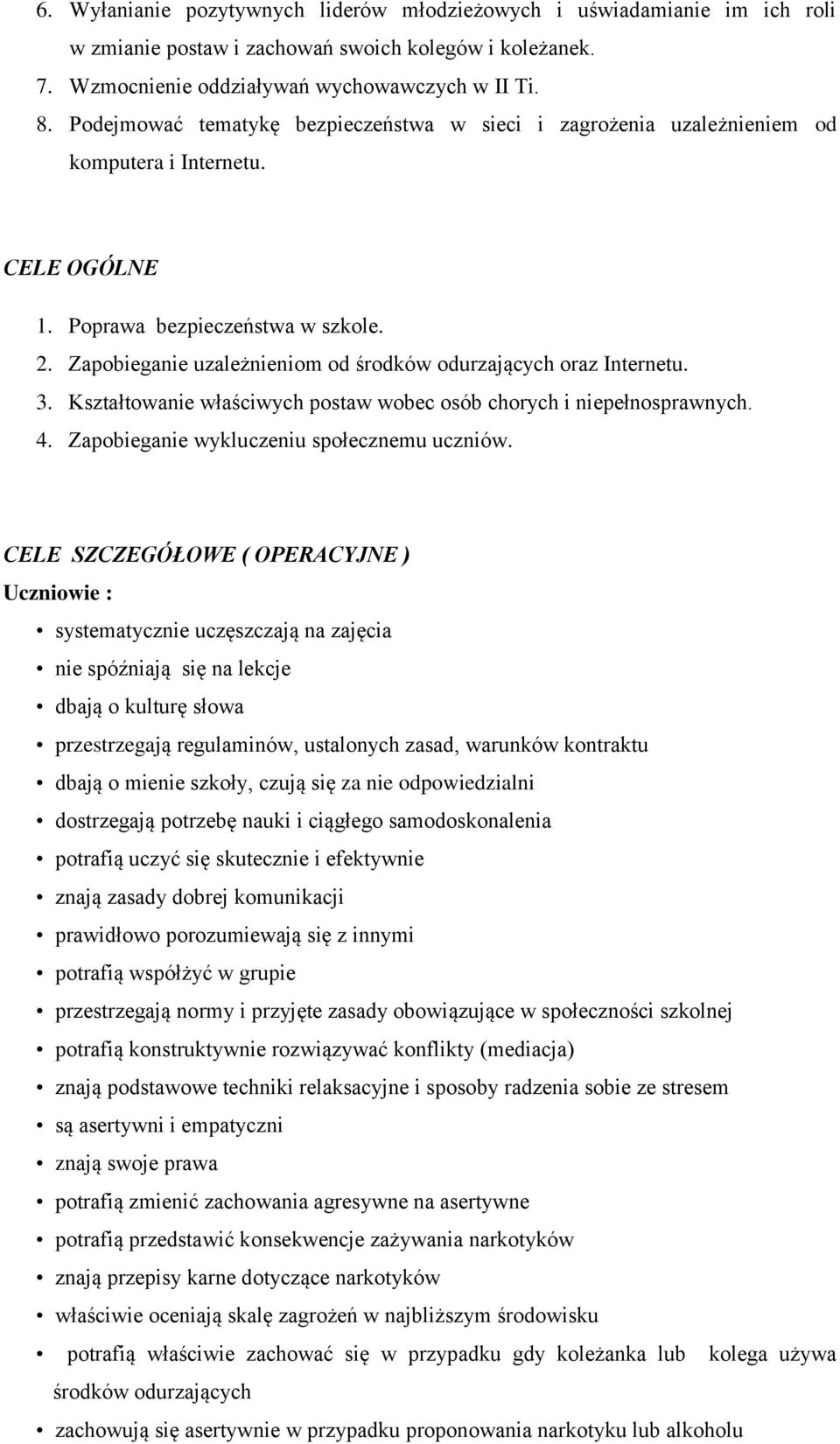 Zapobieganie uzależnieniom od środków odurzających oraz Internetu. 3. Kształtowanie właściwych postaw wobec osób chorych i niepełnosprawnych. 4. Zapobieganie wykluczeniu społecznemu uczniów.