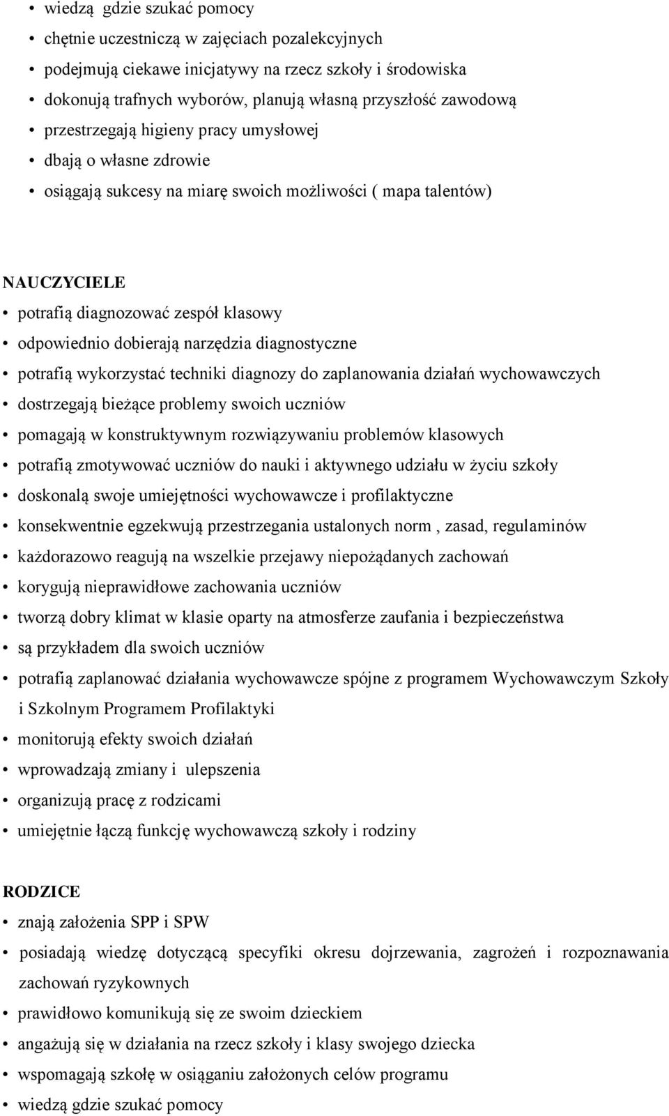 narzędzia diagnostyczne potrafią wykorzystać techniki diagnozy do zaplanowania działań wychowawczych dostrzegają bieżące problemy swoich uczniów pomagają w konstruktywnym rozwiązywaniu problemów