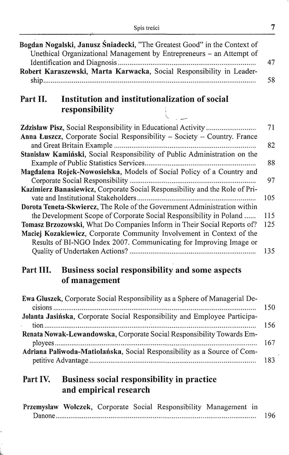 Institution and institutionalization of social responsibility Zdzisław Pisz, Social Responsibility in Educational Activity 71 Anna Łuszcz, Corporate Social Responsibility - Society - Country.