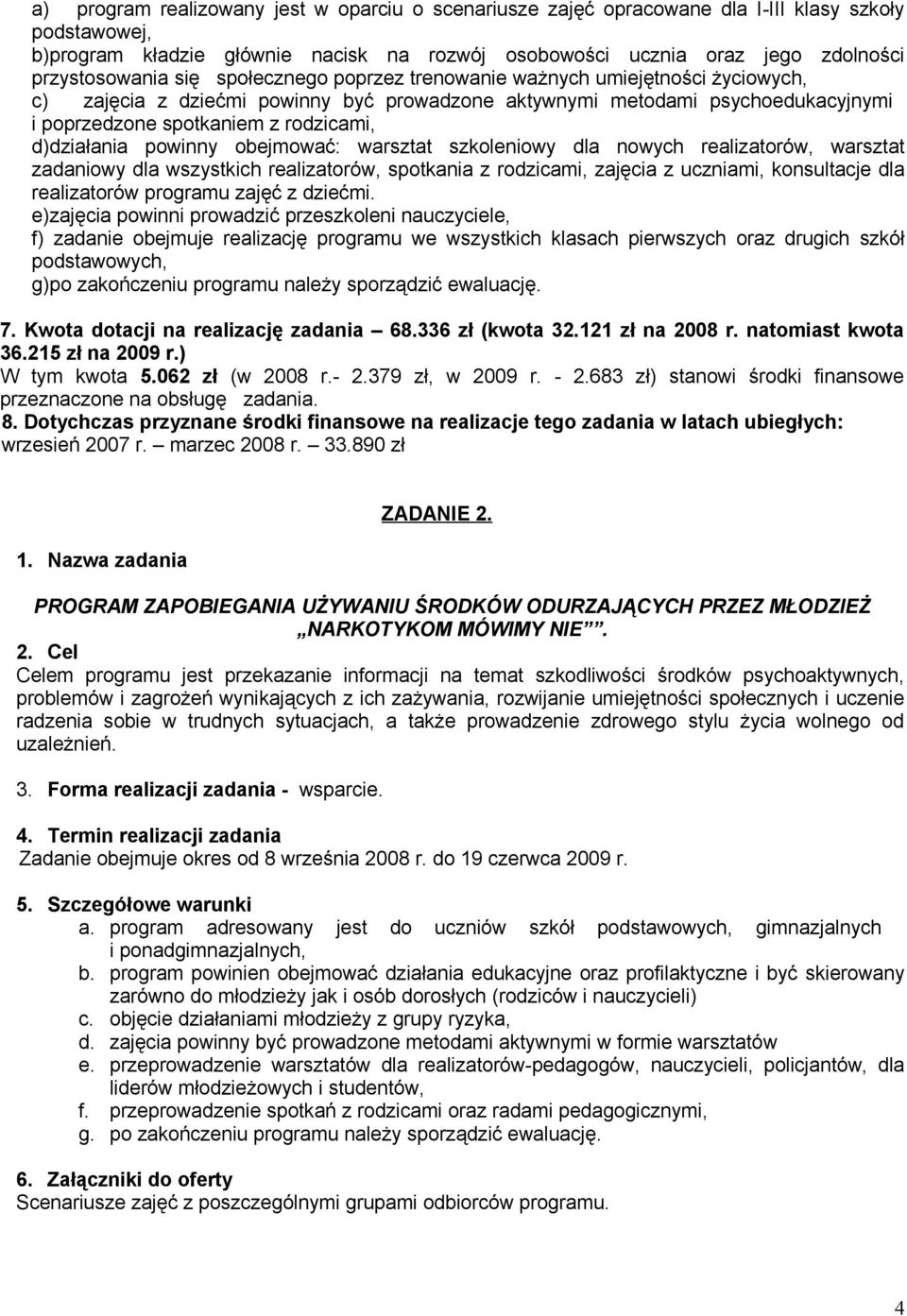 rodzicami, d)działania powinny obejmować: warsztat szkoleniowy dla nowych realizatorów, warsztat zadaniowy dla wszystkich realizatorów, spotkania z rodzicami, zajęcia z uczniami, konsultacje dla