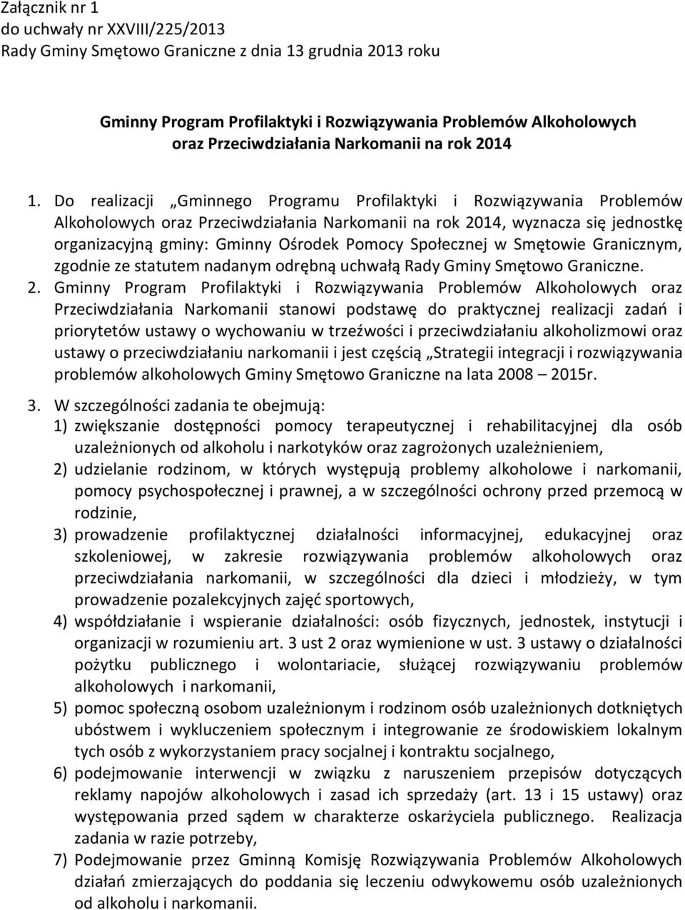 Do realizacji Gminnego Programu Profilaktyki i Rozwiązywania Problemów Alkoholowych oraz Przeciwdziałania Narkomanii na rok 2014, wyznacza się jednostkę organizacyjną gminy: Gminny Ośrodek Pomocy