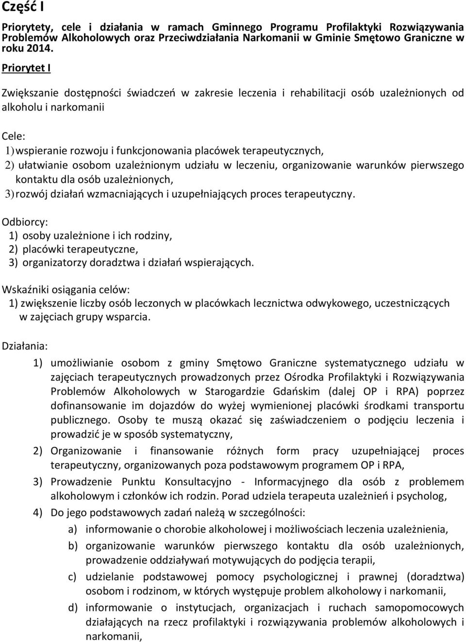 ułatwianie osobom uzależnionym udziału w leczeniu, organizowanie warunków pierwszego kontaktu dla osób uzależnionych, 3) rozwój działań wzmacniających i uzupełniających proces terapeutyczny.