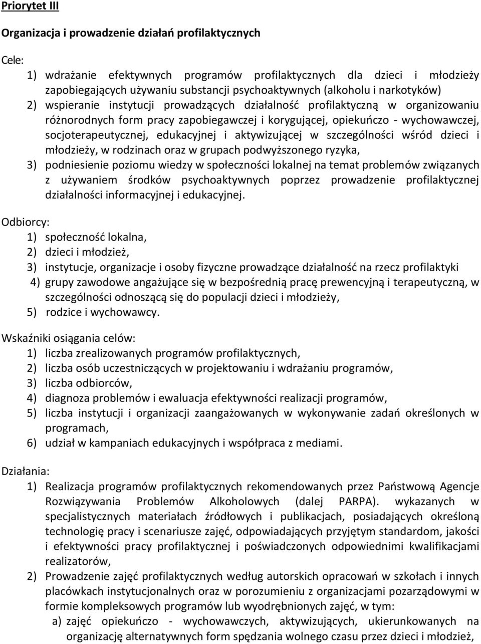 socjoterapeutycznej, edukacyjnej i aktywizującej w szczególności wśród dzieci i młodzieży, w rodzinach oraz w grupach podwyższonego ryzyka, 3) podniesienie poziomu wiedzy w społeczności lokalnej na