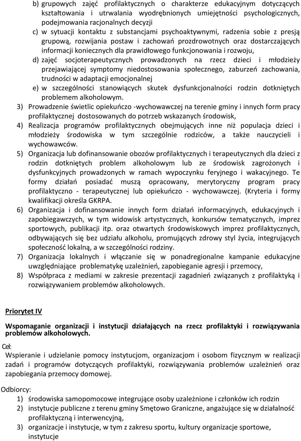 rozwoju, d) zajęć socjoterapeutycznych prowadzonych na rzecz dzieci i młodzieży przejawiającej symptomy niedostosowania społecznego, zaburzeń zachowania, trudności w adaptacji emocjonalnej e) w