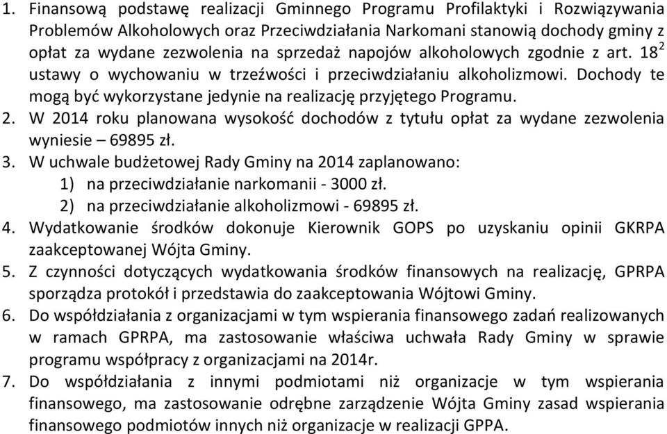 3. W uchwale budżetowej Rady Gminy na 2014 zaplanowano: 1) na przeciwdziałanie narkomanii - 3000 zł. 2) na przeciwdziałanie alkoholizmowi - 69895 zł. 4.