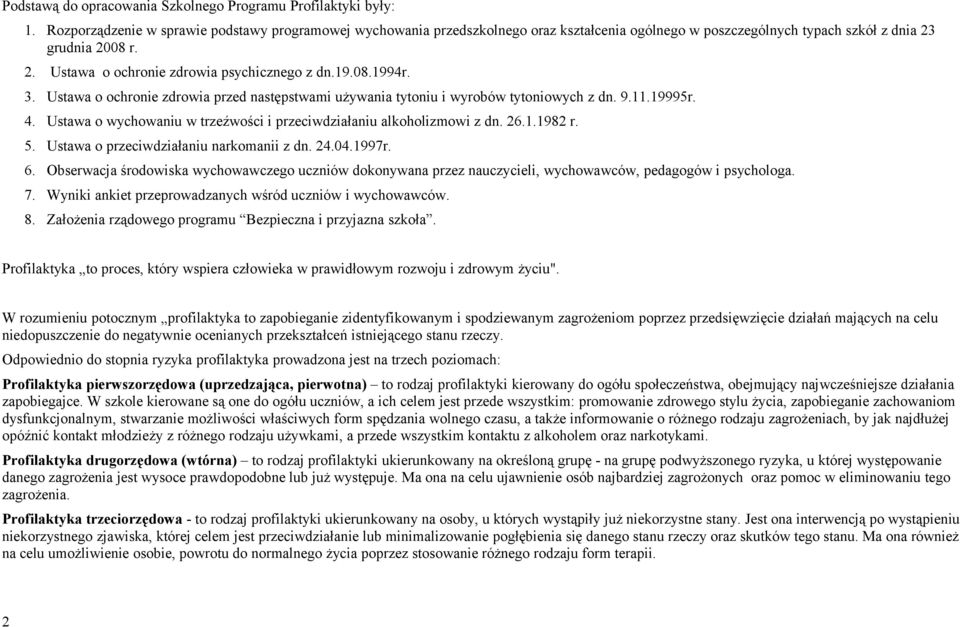 19.08.1994r. 3. Ustawa o ochronie zdrowia przed następstwami używania tytoniu i wyrobów tytoniowych z dn. 9.11.19995r. 4. Ustawa o wychowaniu w trzeźwości i przeciwdziałaniu alkoholizmowi z dn. 26.1.1982 r.