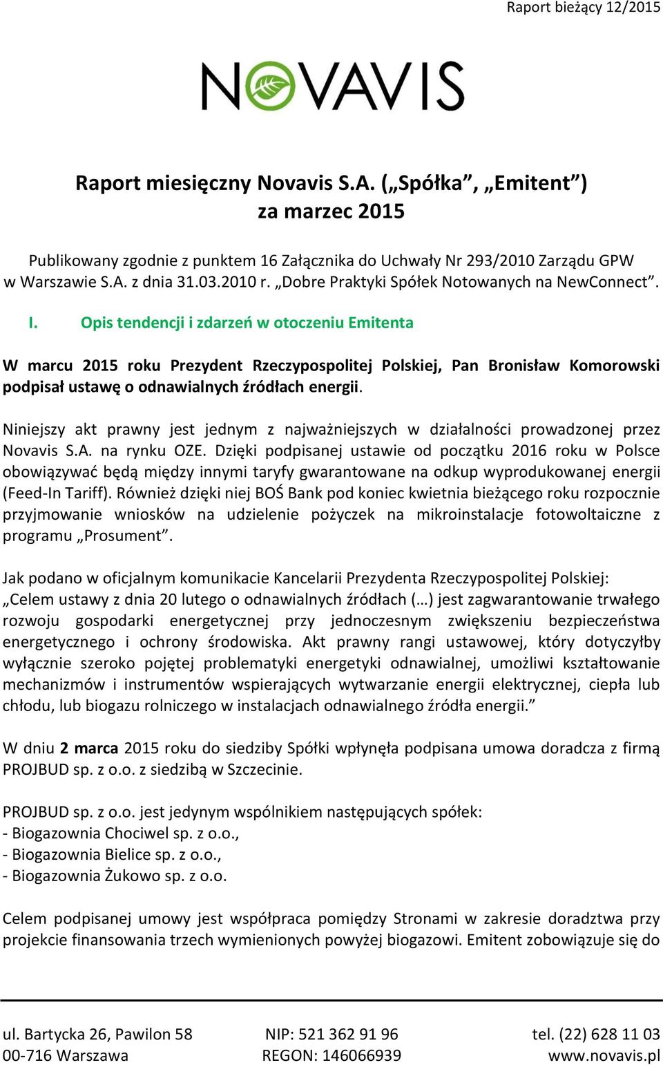 Opis tendencji i zdarzeń w otoczeniu Emitenta W marcu 2015 roku Prezydent Rzeczypospolitej Polskiej, Pan Bronisław Komorowski podpisał ustawę o odnawialnych źródłach energii.