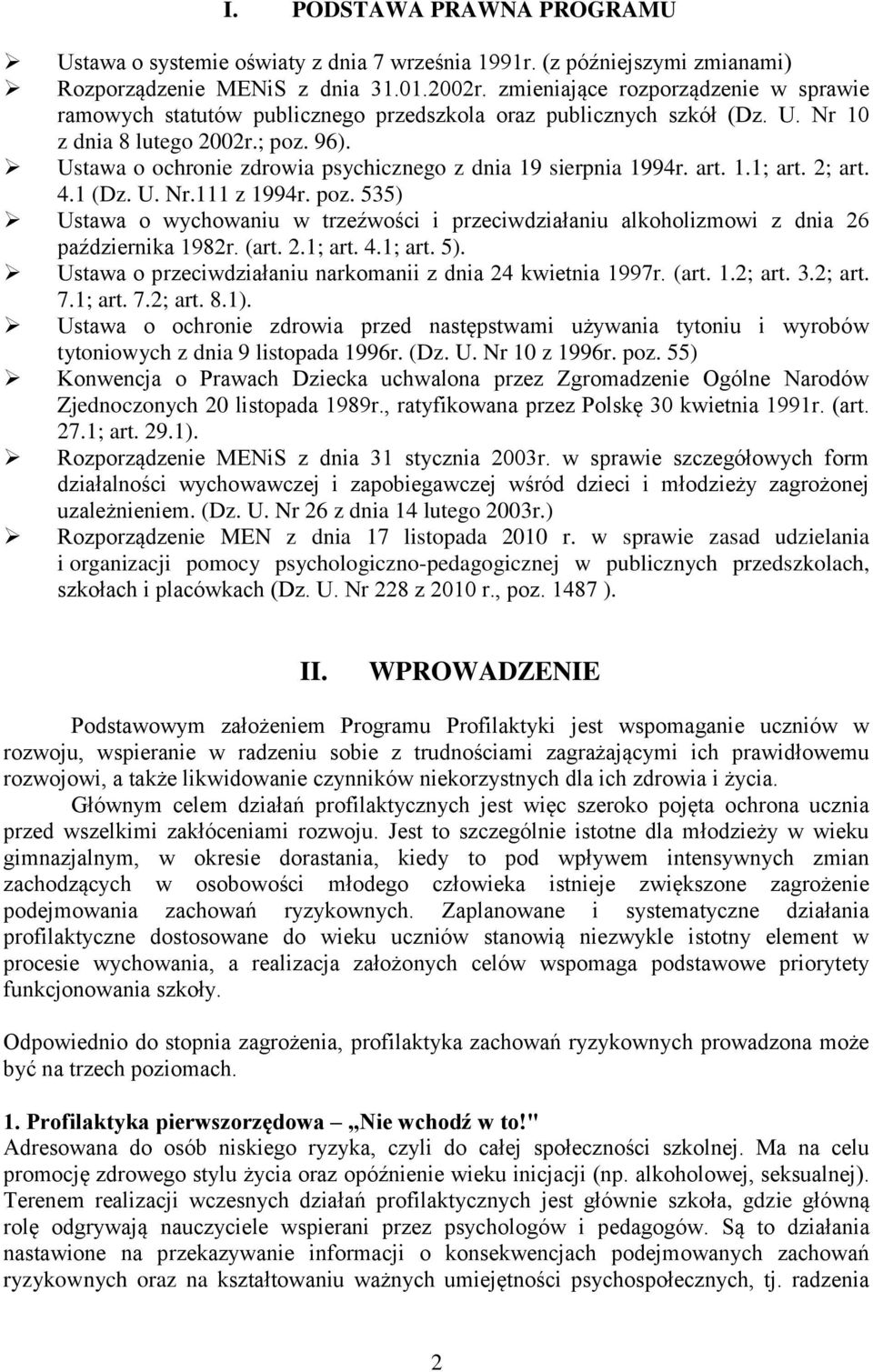 Ustawa o ochronie zdrowia psychicznego z dnia 19 sierpnia 1994r. art. 1.1; art. 2; art. 4.1 (Dz. U. Nr.111 z 1994r. poz.