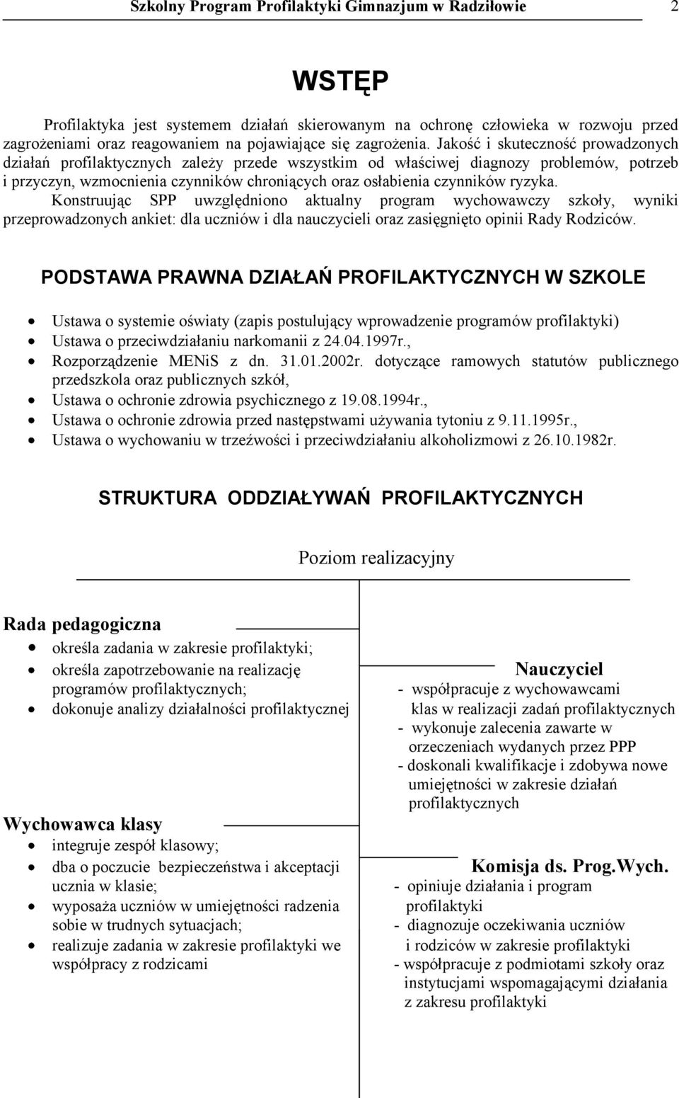 Jakość i skuteczność prowadzonych działań profilaktycznych zależy przede wszystkim od właściwej diagnozy problemów, potrzeb i przyczyn, wzmocnienia czynników chroniących oraz osłabienia czynników