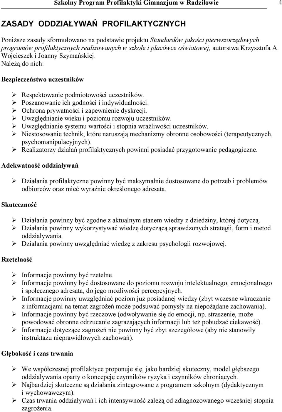 Należą do nich: Bezpieczeństwo uczestników Respektowanie podmiotowości uczestników. Poszanowanie ich godności i indywidualności. Ochrona prywatności i zapewnienie dyskrecji.