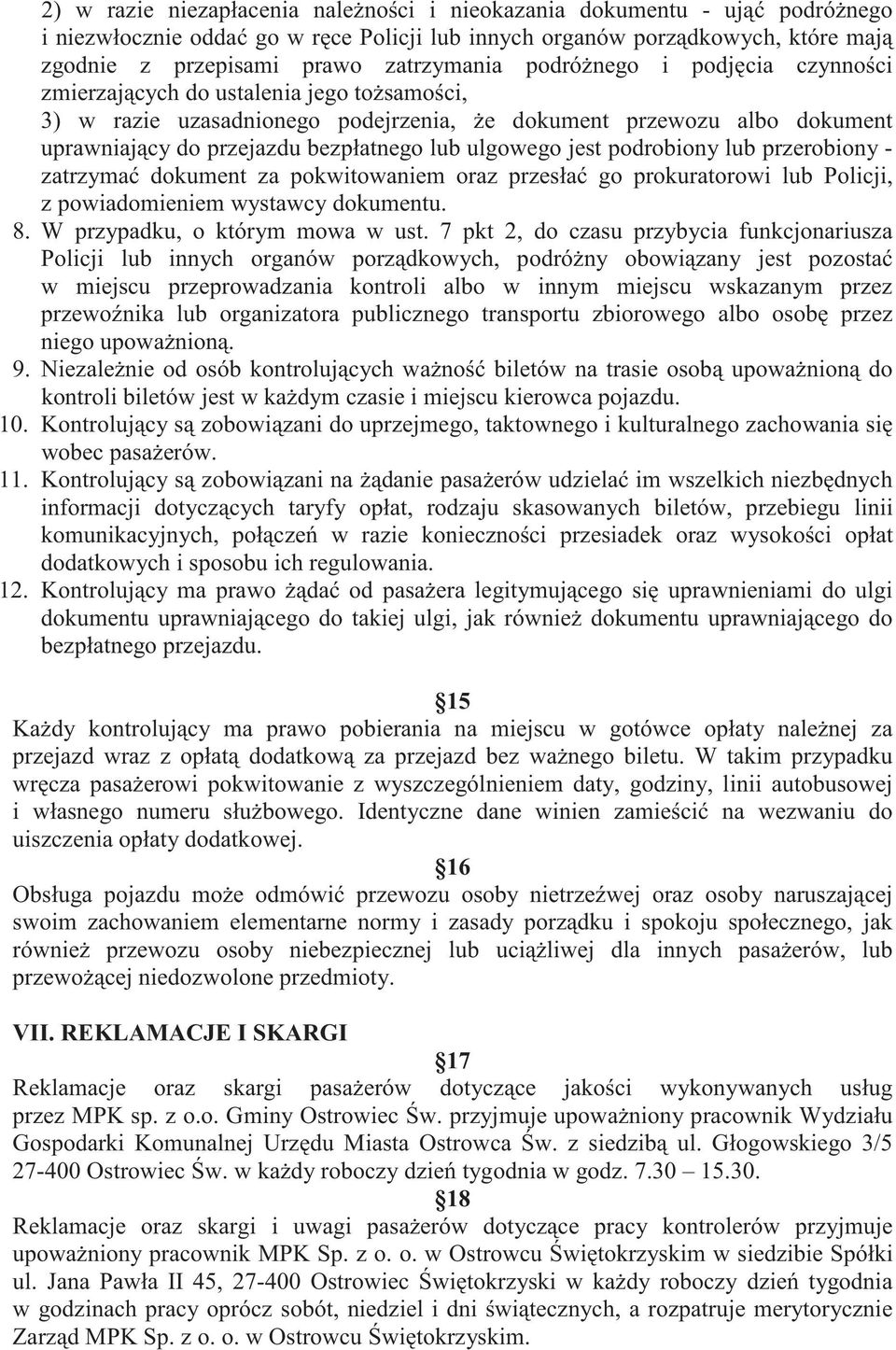 jest podrobiony lub przerobiony - zatrzyma dokument za pokwitowaniem oraz przesła go prokuratorowi lub Policji, z powiadomieniem wystawcy dokumentu. 8. W przypadku, o którym mowa w ust.