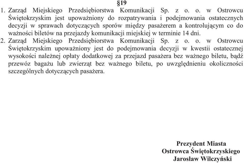 biletów na przejazdy komunikacji miejskiej w terminie 14 dni. 2. Zarz d Miejskiego Przedsi biorstwa Komunikacji Sp. z o.