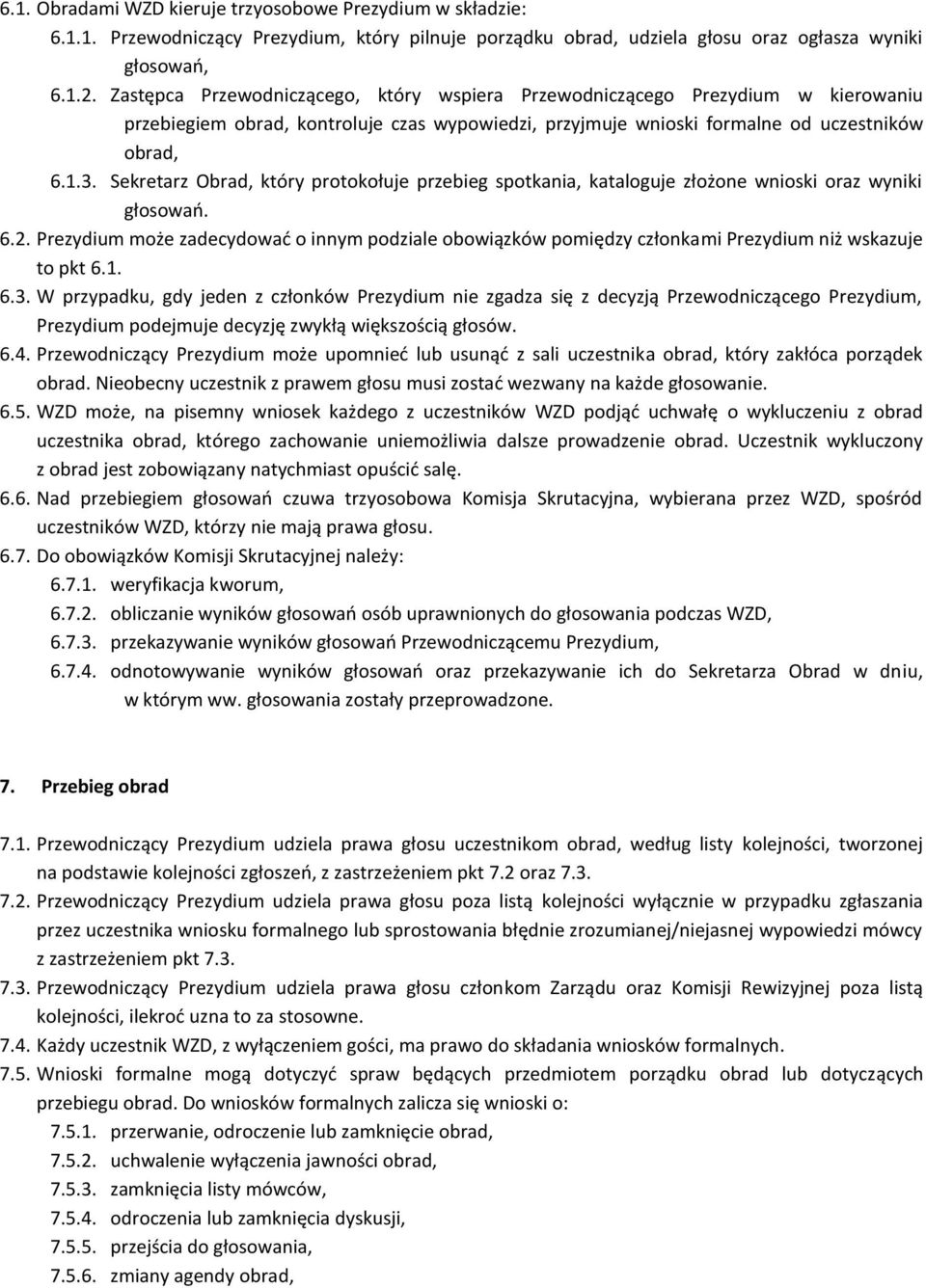 Sekretarz Obrad, który protokołuje przebieg spotkania, kataloguje złożone wnioski oraz wyniki głosowao. 6.2.