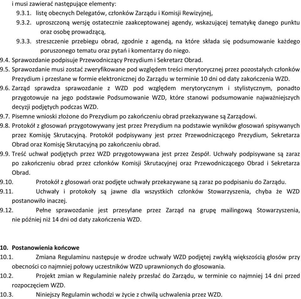 3. streszczenie przebiegu obrad, zgodnie z agendą, na które składa się podsumowanie każdego poruszonego tematu oraz pytao i komentarzy do niego. 9.4.