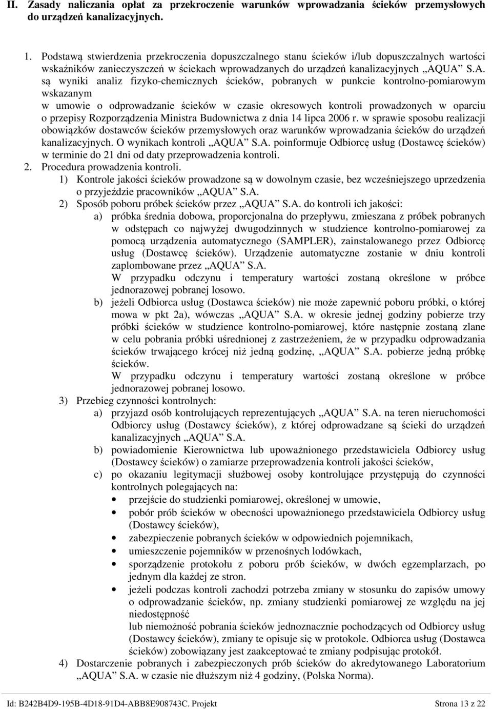 UA S.A. są wyniki analiz fizyko-chemicznych ścieków, pobranych w punkcie kontrolno-pomiarowym wskazanym w umowie o odprowadzanie ścieków w czasie okresowych kontroli prowadzonych w oparciu o przepisy