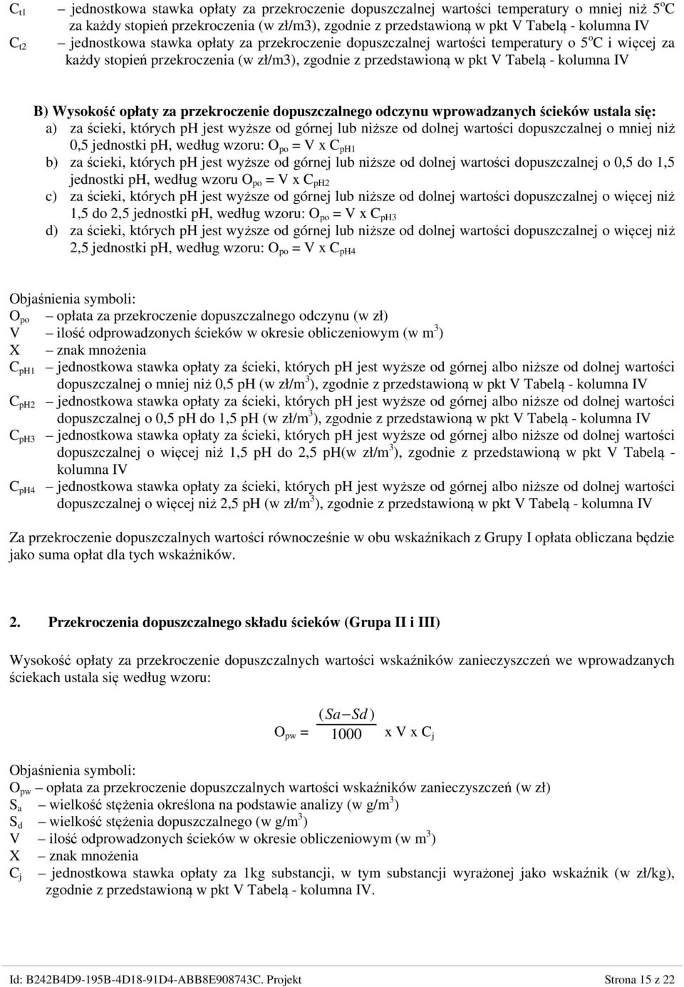 Wysokość opłaty za przekroczenie dopuszczalnego odczynu wprowadzanych ścieków ustala się: a) za ścieki, których ph jest wyższe od górnej lub niższe od dolnej wartości dopuszczalnej o mniej niż 0,5