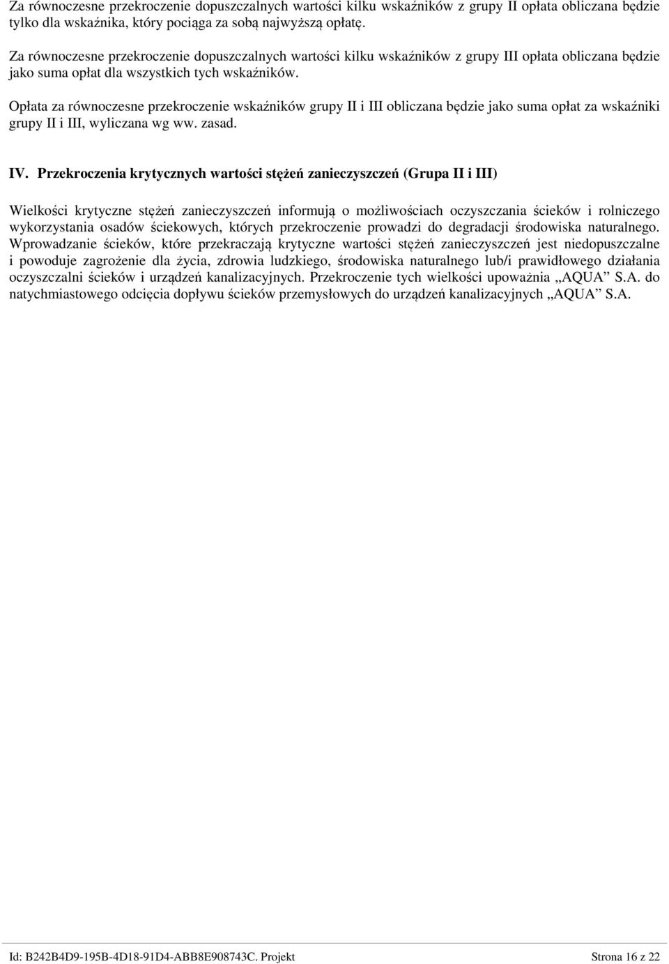 Opłata za równoczesne przekroczenie wskaźników grupy II i III obliczana będzie jako suma opłat za wskaźniki grupy II i III, wyliczana wg ww. zasad. IV.