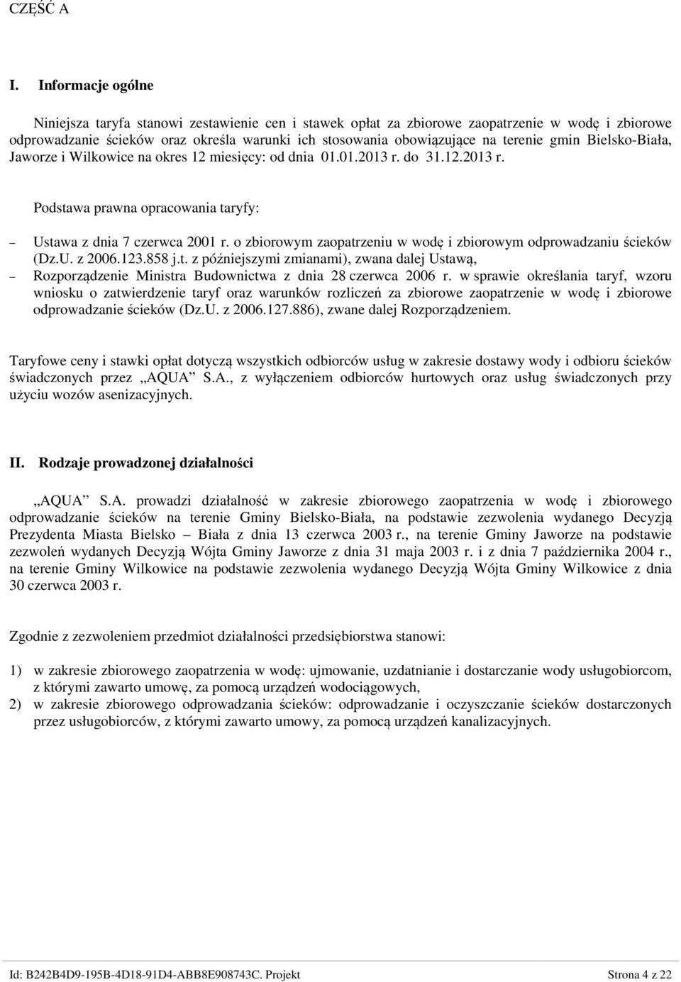 gmin Bielsko-Biała, Jaworze i Wilkowice na okres 12 miesięcy: od dnia 01.01.2013 r. do 31.12.2013 r. Podstawa prawna opracowania taryfy: Ustawa z dnia 7 czerwca 2001 r.