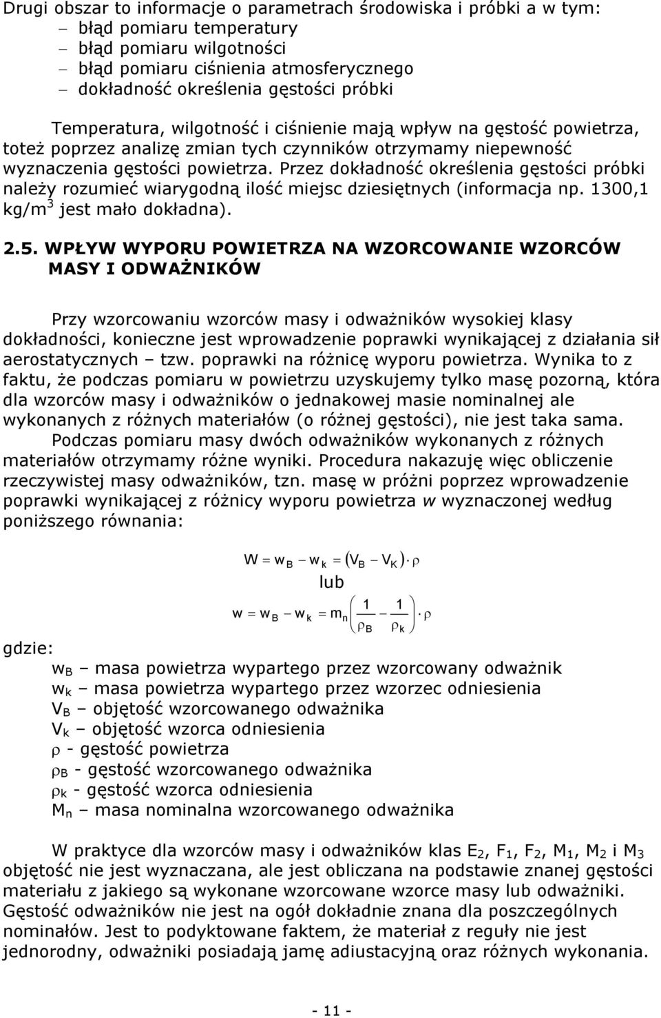 Przez dokładność określenia gęstości próbki należy rozumieć wiarygodną ilość miejsc dziesiętnych (informacja np. 1300,1 kg/m 3 jest mało dokładna). 2.5.