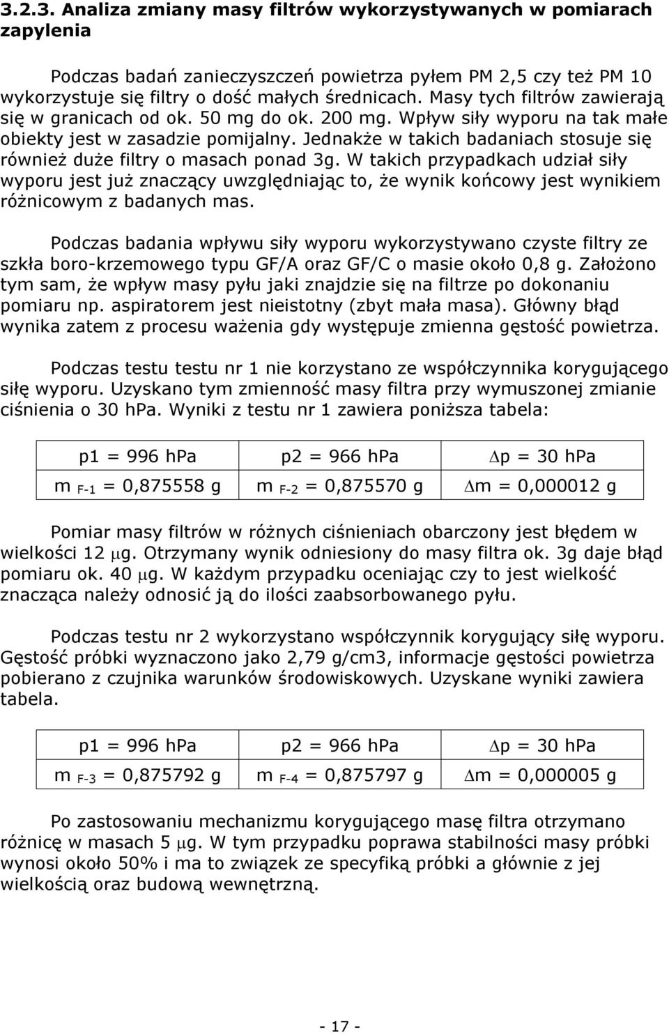 Jednakże w takich badaniach stosuje się również duże filtry o masach ponad 3g.