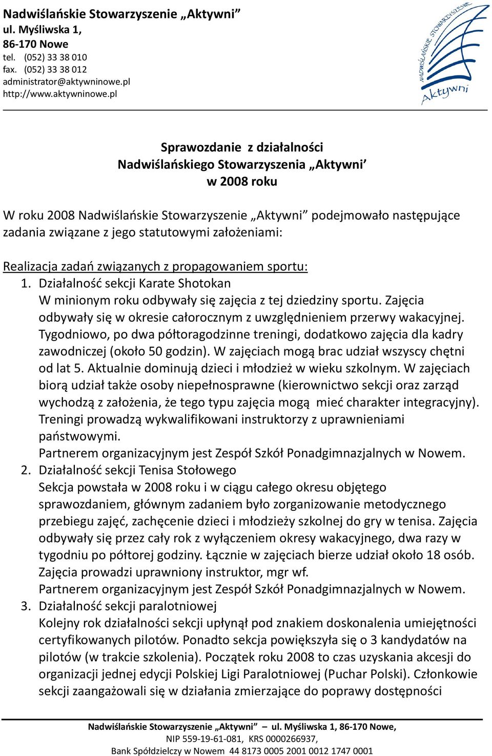 pl Sprawozdanie z działalności Nadwiślańskiego Stowarzyszenia Aktywni w 2008 roku W roku 2008 Nadwiślańskie Stowarzyszenie Aktywni podejmowało następujące zadania związane z jego statutowymi