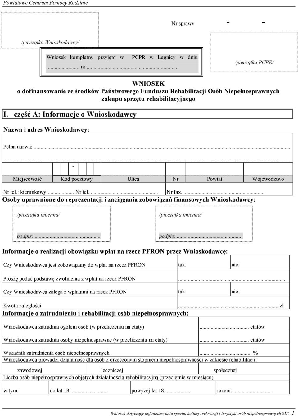 część A: Informacje o Wnioskodawcy Nazwa i adres Wnioskodawcy: Pełna nazwa:...... - Miejscowość Kod pocztowy Ulica Nr Powiat Województwo Nr tel.: kierunkowy:... Nr tel... Nr fax.